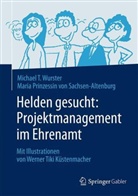 (Prinzessin von Sachsen-Al Maria, Maria Prinzessin Von Sachsen-Altenburg, Maria Prinzessin von Sachsen-Altenburg, Michae Wurster, Michael Wurster, Michael T. Wurster... - Helden gesucht: Projektmanagement im Ehrenamt