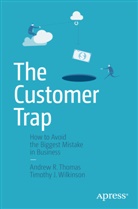 Andrew Thomas, Andrew R Thomas, Andrew R. Thomas, Timothy J Wilkinson, Timothy J. Wilkinson - The Customer Trap