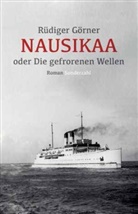 Rüdiger Görner - Nausikaa oder Die gefrorenen Wellen