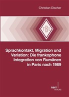 Christian Discher - Sprachkontakt, Migration und Variation: Die frankophone Integration von Rumänen in Paris nach 1989