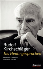 Rudolf Kirchschläger, Walter Kirchschläger, Walte Kirchschläger, Walter Kirchschläger - Rudolf Kirchschläger. Ins Heute gesprochen