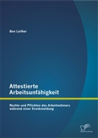 Ben Leifker - Attestierte Arbeitsunfähigkeit: Rechte und Pflichten des Arbeitnehmers während einer Krankmeldung