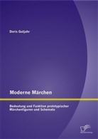 Doris Gutjahr - Moderne Märchen: Bedeutung und Funktion prototypischer Märchenfiguren und Schemata