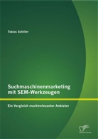 Tobias Schiller - Suchmaschinenmarketing mit SEM-Werkzeugen: Ein Vergleich marktrelevanter Anbieter