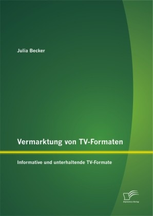 Julia Becker - Vermarktung von TV-Formaten: Informative und unterhaltende TV-Formate