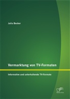 Julia Becker - Vermarktung von TV-Formaten: Informative und unterhaltende TV-Formate