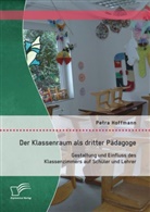 Petra Hoffmann - Der Klassenraum als dritter Pädagoge: Gestaltung und Einfluss des Klassenzimmers auf Schüler und Lehrer