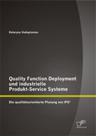 Kateryna Vodopianova - Quality Function Deployment und industrielle Produkt-Service Systeme: Die qualitätsorientierte Planung von IPS²