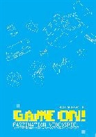Bastian Kawaters - Game ON! Faszination Videospiel: Grenzüberschreitungen und Wirkmechanismen von Videospielen