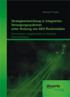 Alexander Pimperl - Strategieentwicklung in integrierten Versorgungssystemen unter Nutzung von GKV-Routinedaten: Exemplarisch aufgearbeitet am Beispiel Herzinsuffizienz