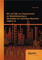 Daniel Hahn - Wie mit Hilfe von Empowerment ein Mobilitätstraining in Werkstätten für behinderte Menschen möglich ist