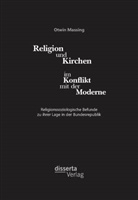 Otwin Massing - Religion und Kirchen im Konflikt mit der Moderne: Religionssoziologische Befunde zu ihrer Lage in der Bundesrepublik