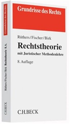 Axel Birk, Christia Fischer, Christian Fischer, Bernd Rüthers, Bernd (Dr. Dres. h. c. Rüthers - Rechtstheorie