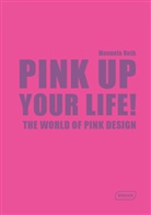 Manuela Roth - Pink Up Your Life!