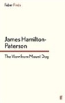 James Hamilton-Paterson - The View from Mount Dog