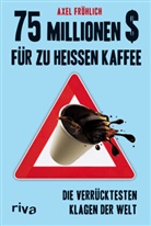 Axel Fröhlich - 75 Millionen $ für zu heißen Kaffee