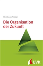 Christiana Nicolai - Die Organisation der Zukunft