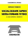 Sergio Fumich - Socializzare Saperi Senza Fondare Poteri