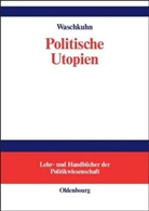 Arno Waschkuhn - Politische Utopien
