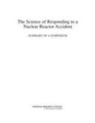 Division On Earth And Life Studies, National Research Council, Nuclear And Radiation Studies Board - The Science of Responding to a Nuclear Reactor Accident
