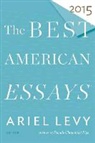 Atwan, Robert Atwan, Arie Levy, Ariel Levy - The Best American Essays 2015