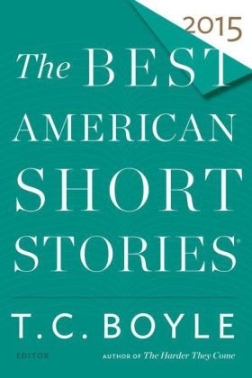 T. C. Boyle, Heidi Pitlor, T. C. Boyle,  C Boyle,  Coraghessan Boyle,  Pitlor... - The Best American Stories: 2015