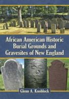 Glenn A. Knoblock - African American Historic Burial Grounds and Gravesites of New England