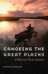 Patrick Dobson - Canoeing the Great Plains