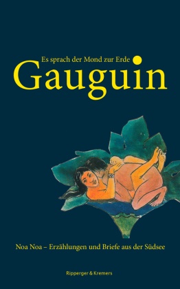 Paul Gauguin, Marku Bernauer, Markus Bernauer - Es sprach der Mond zur Erde Noa Noa - Erzählungen und Briefe aus der Südsee