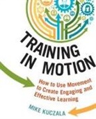 Mike Kuczala - Training in Motion: How to Use Movement to Create Engaging and