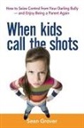 Grover, Sean Grover - When Kids Call the Shots: How to Seize Control From Your Darling