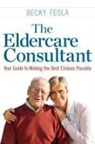Feola, Becky Feola - Eldercare Consultant: Your Guide to Making the Best Choices Possible