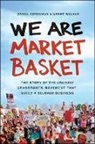 Daniel Korschun, Daniel Welker Korschun, Grant Welker - We Are Market Basket: The Story of the Unlikely Grassroots Movement