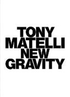 Tony (ART) Matelli, Tony Matelli - New Gravity