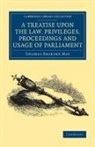 Thomas Erskine May, Thomas Erskine May - Treatise Upon the Law, Privileges, Proceedings and Usage of Parliament