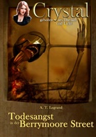 A T Legrand, A. T. Legrand - Crystal - geboren aus Dunkel und Licht - Todesangst in der Berrymoore Street