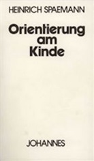 Heinrich Spaemann - Orientierung am Kinde