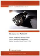 Helene von Bogen, Theres Mayer, Theresa Mayer, Shirin Meyer zu Schwabedissen, Shirin Meyer zu Schwabedissen u a, Daniel Schierke... - Literatur und Wahnsinn