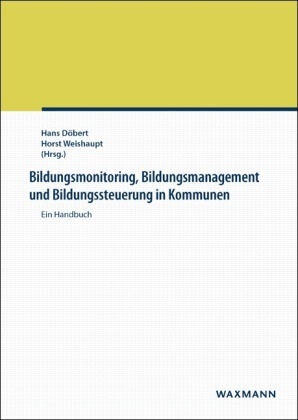 Han Döbert, Hans Döbert, Weishaupt, Weishaupt, Horst Weishaupt - Bildungsmonitoring, Bildungsmanagement und Bildungssteuerung in Kommunen Ein Handbuch