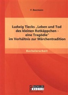 F. Beermann, Beermann F, Beermann F. - Ludwig Tiecks "Leben und Tod des kleinen Rotkäppchen - eine Tragödie" im Verhältnis zur Märchentradition