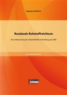 Evgeniya Yakovleva - Russlands Rohstoffreichtum: Eine Untersuchung der wirtschaftlichen Entwicklung seit 1990