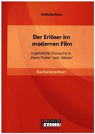 Raffaello Rossi - Der Erlöser im modernen Film: Jugendliche Sinnsuche in Harry Potter und Matrix