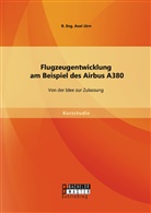 Jörn B Eng Axel, Jörn B. Eng. Axel, Axel Jörn, B. Eng. Axel Jörn - Flugzeugentwicklung am Beispiel des Airbus A380