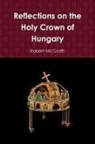 Robert McGrath - Reflections on the Holy Crown of Hungary