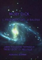 Adriano Bornia - Moby Dick Il Profondo Della Balena - Riduzione Teatrale Di "Moby Dick" Di Melville