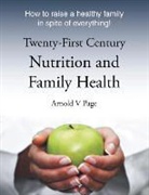 Arnold V Page, Arnold V. Page - Twenty-First Century Nutrition and Family Health
