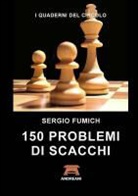 Sergio Fumich - 150 Problemi Di Scacchi
