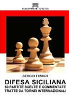 Sergio Fumich - Difesa Siciliana. 50 Partite Scelte E Commentate Tratte Da Tornei Internazionali