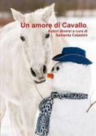 Samanta Catastini - Un Amore Di Cavallo, Autori Diversi a Cura Di