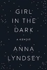 Anna Lyndsey - Girl in the Dark